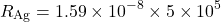 \[ R_{\text{Ag}} = 1.59 \times 10^{-8} \times 5 \times 10^{5} \]