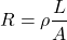 \[ R = \rho \frac{L}{A} \]