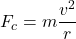 \[ F_c = m \frac{v^2}{r} \]