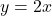 \[y = 2x\]