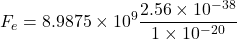 \[ F_e = 8.9875 \times 10^9 \frac{2.56 \times 10^{-38}}{1 \times 10^{-20}} \]