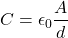 \[ C = \epsilon_0 \frac{A}{d} \]