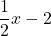 \[\frac{1}{2}x-2\]