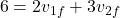 \[ 6 = 2v_{1f} + 3v_{2f} \]