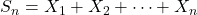 S_n = X_1 + X_2 + \cdots + X_n