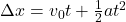 \Delta x = v_0t + \frac{1}{2} at^2