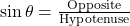 \sin \theta = \frac{\text{Opposite}}{\text{Hypotenuse}}