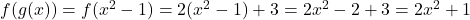 f(g(x)) = f(x^2 - 1) = 2(x^2 - 1) + 3 = 2x^2 - 2 + 3 = 2x^2 + 1