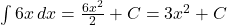 \int 6x \, dx = \frac{6x^2}{2} + C = 3x^2 + C