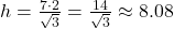 h = \frac{7 \cdot 2}{\sqrt{3}} = \frac{14}{\sqrt{3}} \approx 8.08