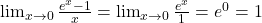 \lim_{x \to 0} \frac{e^x - 1}{x} = \lim_{x \to 0} \frac{e^x}{1} = e^0 = 1