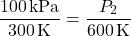 \[ \frac{100 \, \text{kPa}}{300 \, \text{K}} = \frac{P_2}{600 \, \text{K}} \]