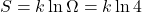 \[ S = k \ln \Omega = k \ln 4 \]