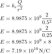 \[ \begin{aligned} E &= k_e \frac{Q}{r^2} \\ E &= 8.9875 \times 10^9 \frac{2}{0.5^2} \\ E &= 8.9875 \times 10^9 \frac{2}{0.25} \\ E &= 8.9875 \times 10^9 \times 8 \\ E &= 7.19 \times 10^{10} \, \text{N/C} \end{aligned} \]